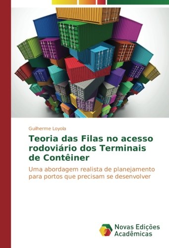 Teoria das Filas no acesso rodoviário dos Terminais de Contêiner: Uma abordagem realista de planejamento para portos que precisam se desenvolver