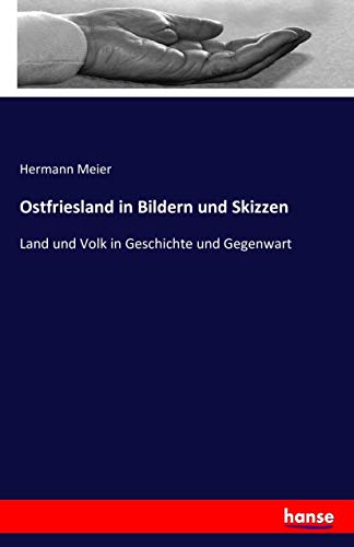 Ostfriesland in Bildern und Skizzen: Land und Volk in Geschichte und Gegenwart