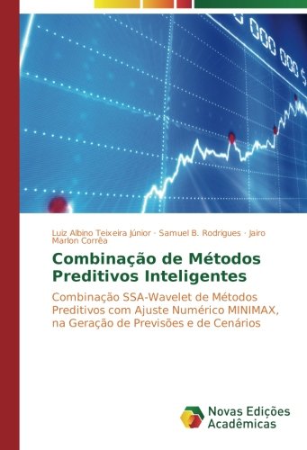 Combinação de Métodos Preditivos Inteligentes: Combinação SSA-Wavelet de Métodos Preditivos com Ajuste Numérico MINIMAX, na Geração de Previsões e de Cenários
