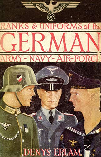 Denys Erlam Ranks & Uniforms Of The German Army, Navy & Air Force (1940)