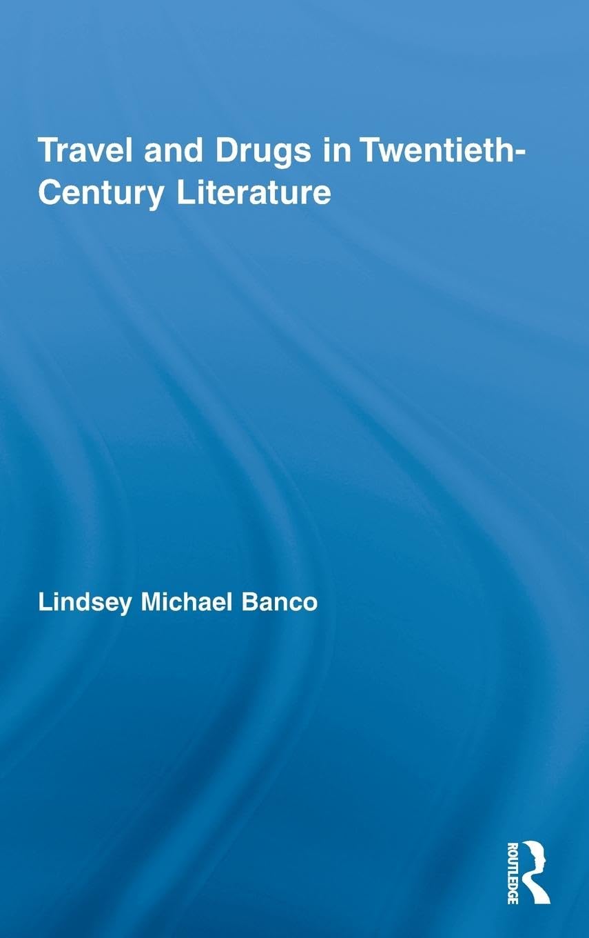 Travel and Drugs in Twentieth-Century Literature (Routledge Studies in Twentieth-century Literature, Band 11)