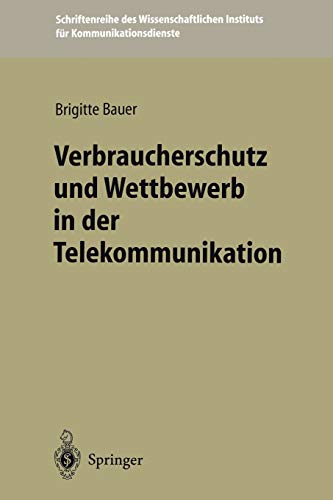 Verbraucherschutz und Wettbewerb in der Telekommunikation (Schriftenreihe des Wissenschaftlichen Instituts für Kommunikationsdienste, 20, Band 20)
