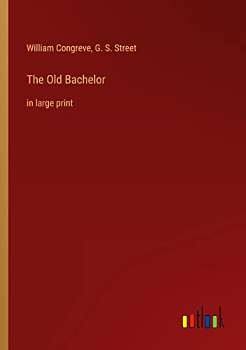 The Old Bachelor: in large print