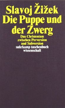 Die Puppe und der Zwerg: Das Christentum zwischen Perversion und Subversion (suhrkamp taschenbuch wissenschaft)