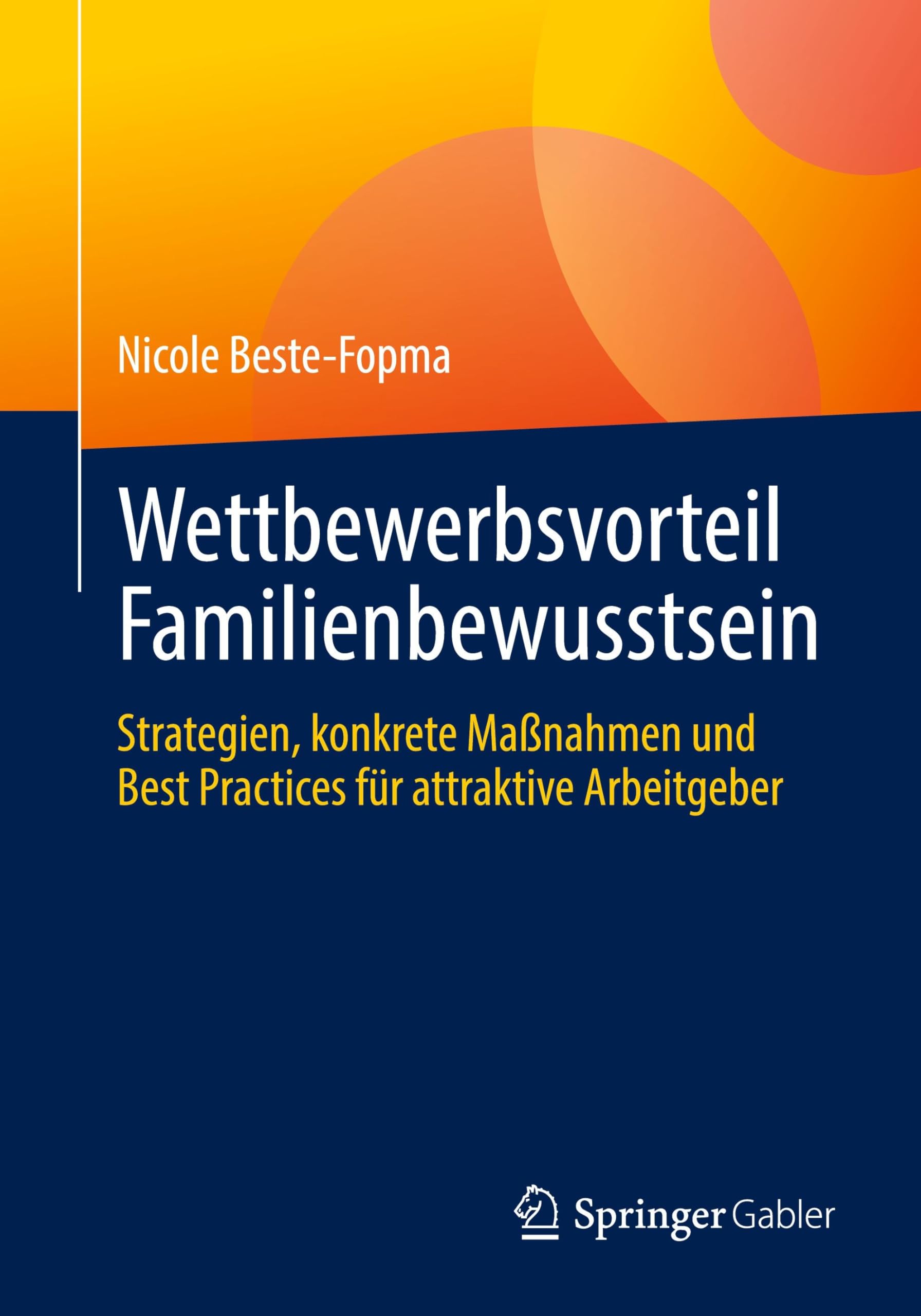 Wettbewerbsvorteil Familienbewusstsein: Strategien, konkrete Maßnahmen und Best Practices für attraktive Arbeitgeber