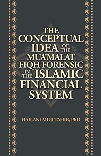 THE CONCEPTUAL IDEA OF THE MUA’MALAT FIQH FORENSIC IN THE ISLAMIC FINANCIAL SYSTEM