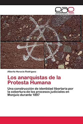 Los anarquistas de la Protesta Humana: Una construcción de identidad libertaria por la cobertura de los procesos judiciales en Monjuic durante 1897
