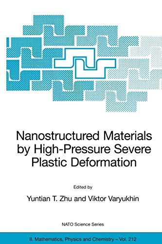 Nanostructured Materials by High-Pressure Severe Plastic Deformation (NATO Science Series II: Mathematics, Physics and Chemistry, 212, Band 212)