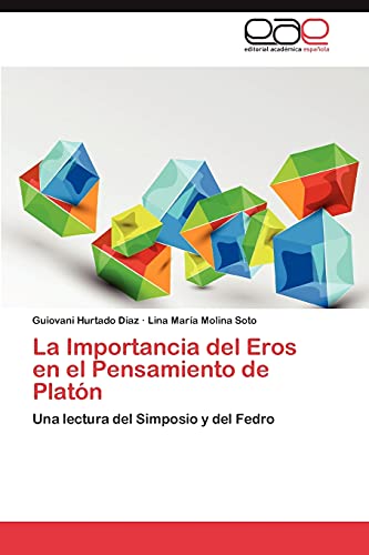 La Importancia del Eros en el Pensamiento de Platón: Una lectura del Simposio y del Fedro