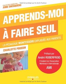 Apprends-moi à faire seul : la pédagogie Montessori expliquée aux parents