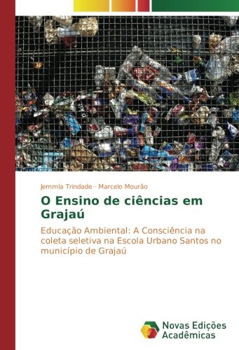 O Ensino de ciências em Grajaú: Educação Ambiental: A Consciência na coleta seletiva na Escola Urbano Santos no município de Grajaú