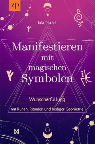 Manifestieren mit magischen Symbolen: Wunscherfüllung mit Runen, Ritualen und heiliger Geometrie