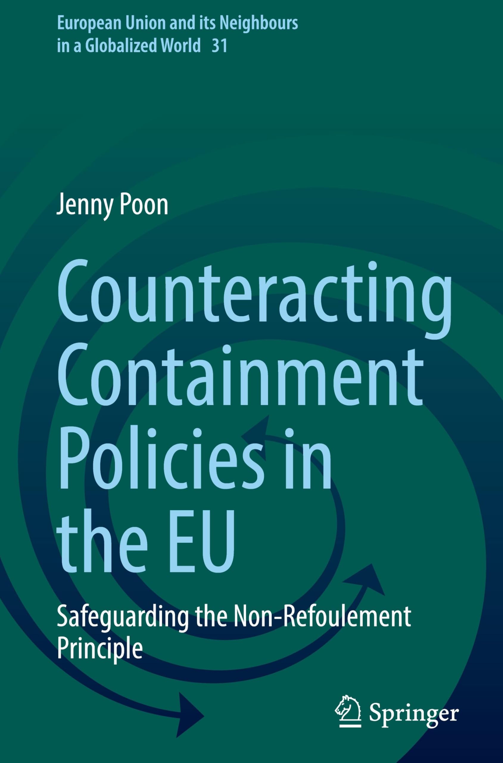 Counteracting Containment Policies in the EU: Safeguarding the Non-Refoulement Principle (European Union and its Neighbours in a Globalized World, 31)