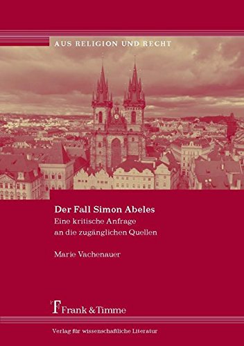 Der Fall Simon Abeles: Eine kritische Anfrage an die zugänglichen Quellen (Aus Religion und Recht)