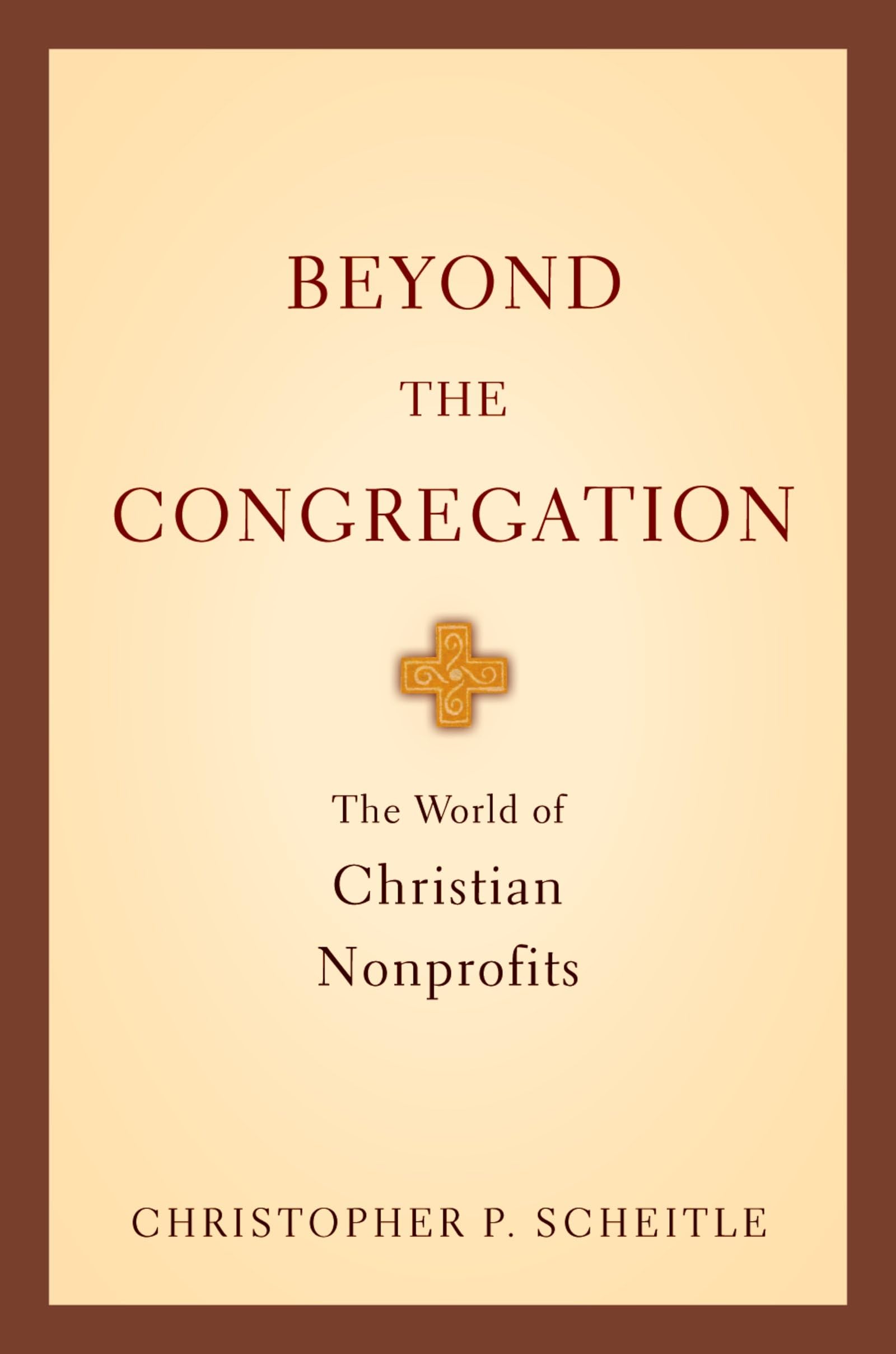 Beyond the Congregation: The World of Christian Nonprofits the World of Christian Nonprofits