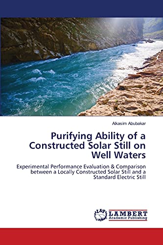 Purifying Ability of a Constructed Solar Still on Well Waters: Experimental Performance Evaluation & Comparison between a Locally Constructed Solar Still and a Standard Electric Still