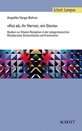 Hut ab, ihr Herren, ein Genie: Studien zur Chopin-Rezeption in der zeitgenössischen Musikpresse Deutschlands und Frankreichs (Schott Campus)