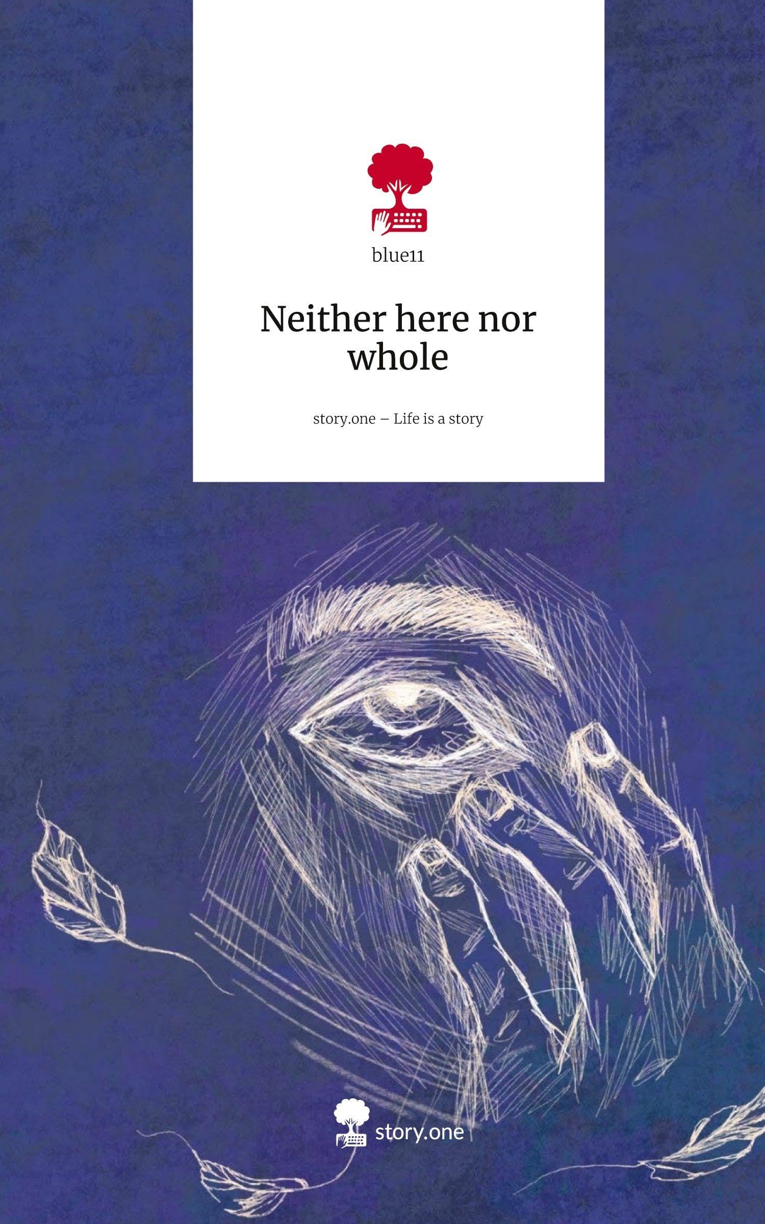 Neither here nor whole. Life is a Story - story.one
