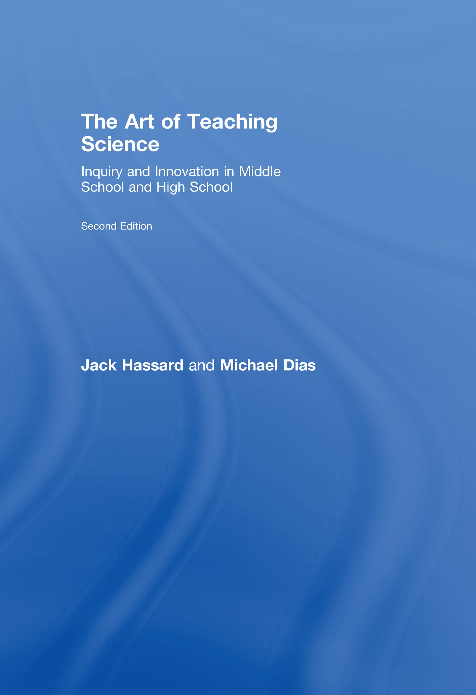 The Art of Teaching Science: Inquiry and Innovation in Middle School and High School