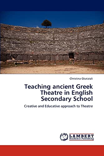Teaching ancient Greek Theatre in English Secondary School: Creative and Educative approach to Theatre