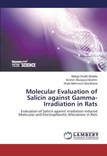Molecular Evaluation of Salicin against Gamma-Irradiation in Rats: Evaluation of Salicin against Irradiation Induced Molecular and Electrophoretic Alterations in Rats