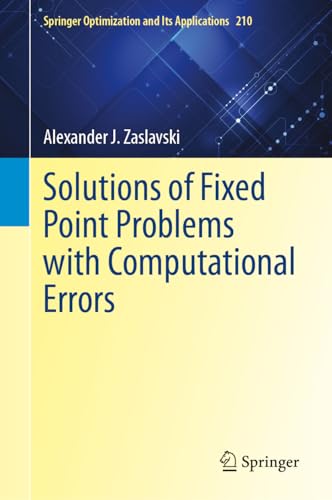 Solutions of Fixed Point Problems with Computational Errors (Springer Optimization and Its Applications, 210, Band 210)