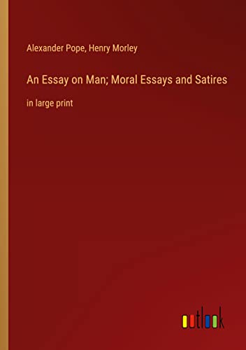 An Essay on Man; Moral Essays and Satires: in large print