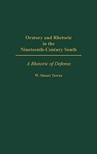 Oratory and Rhetoric in the Nineteenth-Century South: A Rhetoric of Defense (Contemporary Writers)