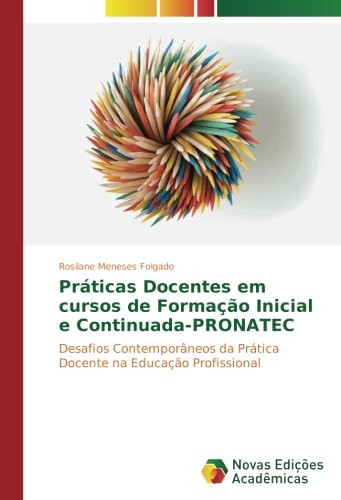 Práticas Docentes em cursos de Formação Inicial e Continuada-PRONATEC: Desafios Contemporâneos da Prática Docente na Educação Profissional