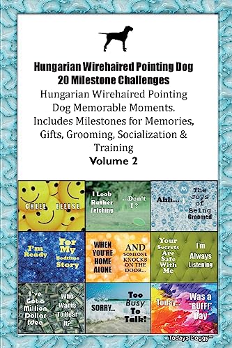 Hungarian Wirehaired Pointing Dog 20 Milestone Challenges Hungarian Wirehaired Pointing Dog Memorable Moments. Includes Milestones for Memories, Gifts, Grooming, Socialization & Training Volume 2