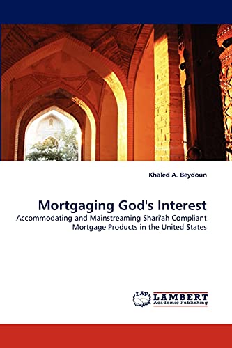 Mortgaging God's Interest: Accommodating and Mainstreaming Shari'ah Compliant Mortgage Products in the United States