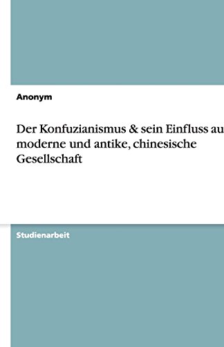 Der Konfuzianismus & sein Einfluss auf die moderne und antike, chinesische Gesellschaft