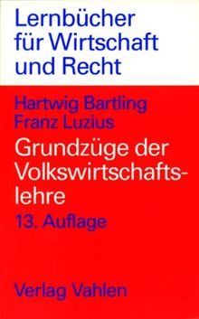 Grundzüge der Volkswirtschaftslehre. Einführung in die Wirtschaftstheorie und Wirtschaftspolitik