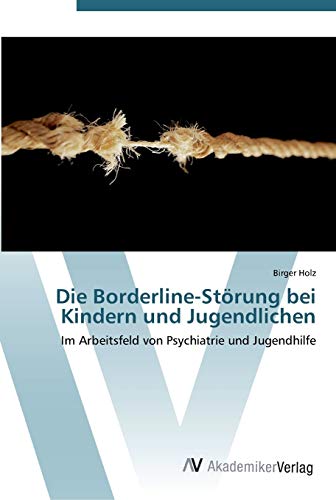 Die Borderline-Störung bei Kindern und Jugendlichen: Im Arbeitsfeld von Psychiatrie und Jugendhilfe