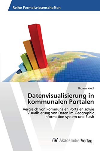 Datenvisualisierung in kommunalen Portalen: Vergleich von kommunalen Portalen sowie Visualisierung von Daten im Geographic information system und Flash