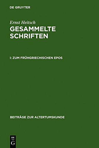 Ernst Heitsch: Gesammelte Schriften: Zum frühgriechischen Epos (Beiträge zur Altertumskunde, Band 152)