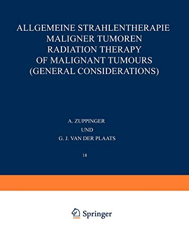 Allgemeine Strahlentherapie Maligner Tumoren / Radiation Therapy of Malignant Tumours (General Considerations) (Handbuch der medizinischen Radiologie ... of Medical Radiology, 18, Band 18)