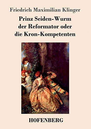 Prinz Seiden-Wurm der Reformator oder die Kron-Kompetenten: Ein moralisches Drama aus dem fünften Theil des Orpheus