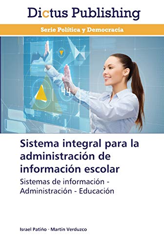 Sistema integral para la administración de información escolar: Sistemas de información - Administración - Educación