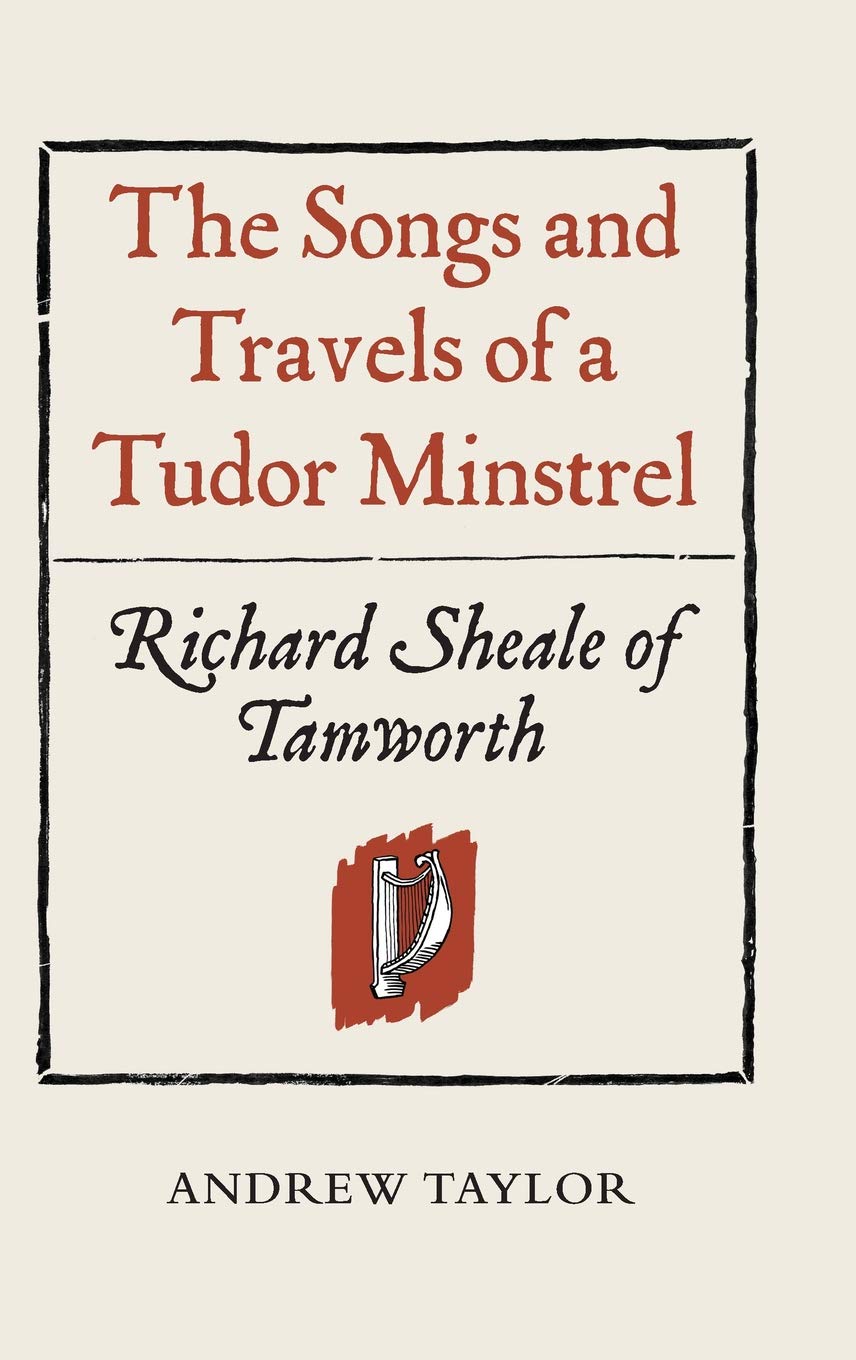 Songs and Travels of a Tudor Minstrel: Richard Sheale of Tamworth