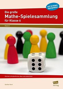 Die große Mathe-Spielesammlung für Klasse 6: Zentrale Lehrplanthemen üben und wiederholen