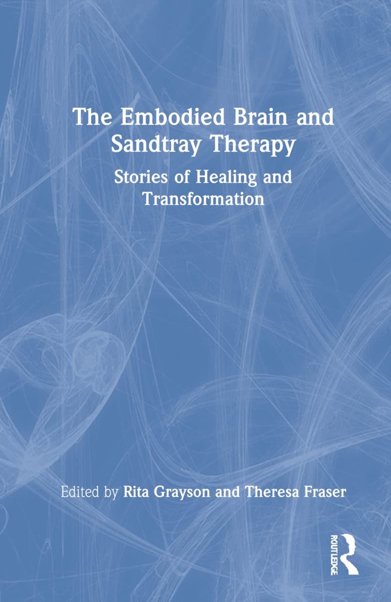 The Embodied Brain and Sandtray Therapy: Stories of Healing and Transformation