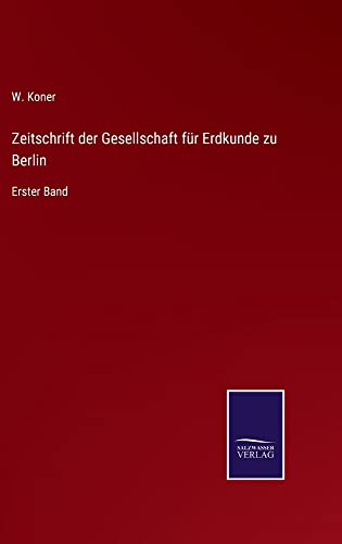 Zeitschrift der Gesellschaft für Erdkunde zu Berlin: Erster Band