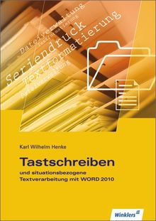 Tastschreiben und situationsbezogene Textverarbeitung mit WORD 2010: Schülerbuch, 2., neu bearbeitete Auflage, 2011