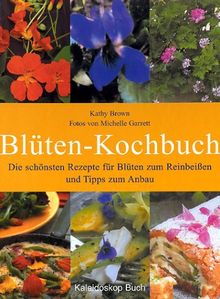 Blüten-Kochbuch. Blüten zum Reinbeissen