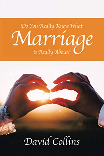Do You Really Know What Marriage is Really About?