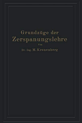 Grundzüge der Zerspanungslehre: Eine Einführung in die Theorie der spanabhebenden Formung und ihre Anwendung in der Praxis