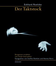 Der Taktstock: Dirigenten erzählen von ihrem Instrument von Roelcke, Eckhard | Buch | Zustand sehr gut