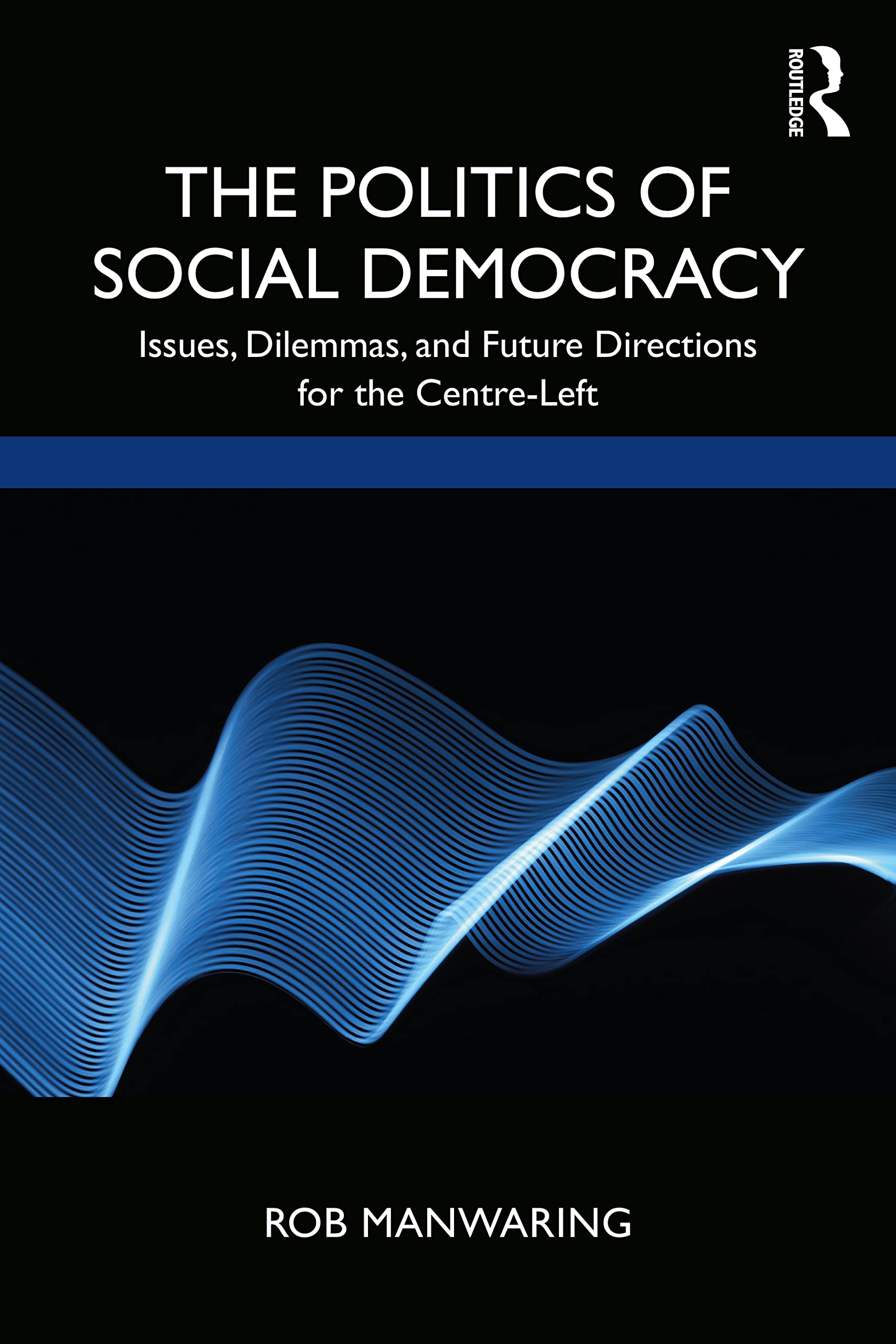 The Politics of Social Democracy: Issues, Dilemmas, and Future Directions for the Centre-Left