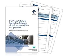 Die PraxisAnleitung-Spezial - Anleitungssituationen auswählen und gestalten: 55 Beispiele für konkrete Pflegesituationen und ihre Umsetzung